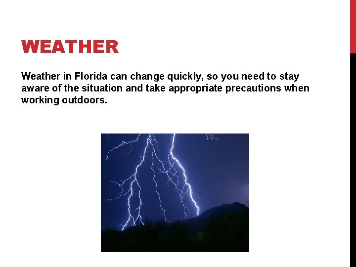 WEATHER Weather in Florida can change quickly, so you need to stay aware of
