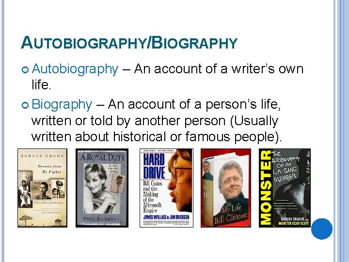 AUTOBIOGRAPHY/BIOGRAPHY Autobiography – An account of a writer’s own life. Biography – An account