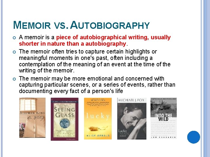 MEMOIR VS. AUTOBIOGRAPHY A memoir is a piece of autobiographical writing, usually shorter in