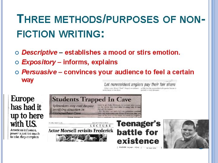 THREE METHODS/PURPOSES OF NONFICTION WRITING: Descriptive – establishes a mood or stirs emotion. Expository