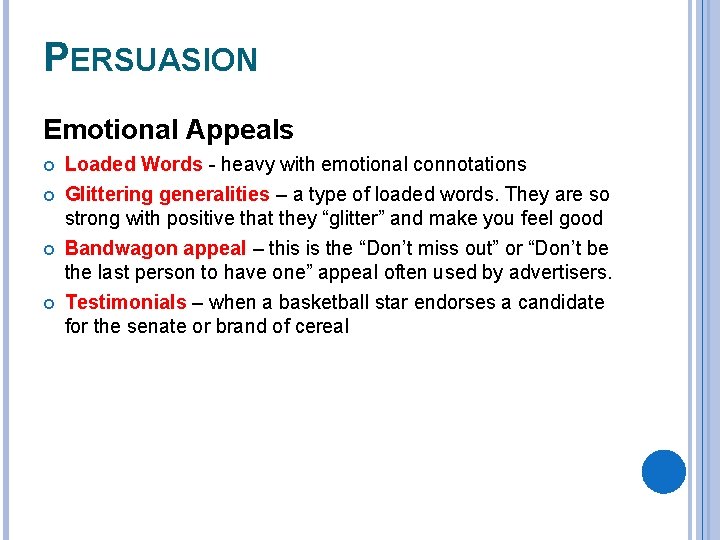 PERSUASION Emotional Appeals Loaded Words - heavy with emotional connotations Glittering generalities – a