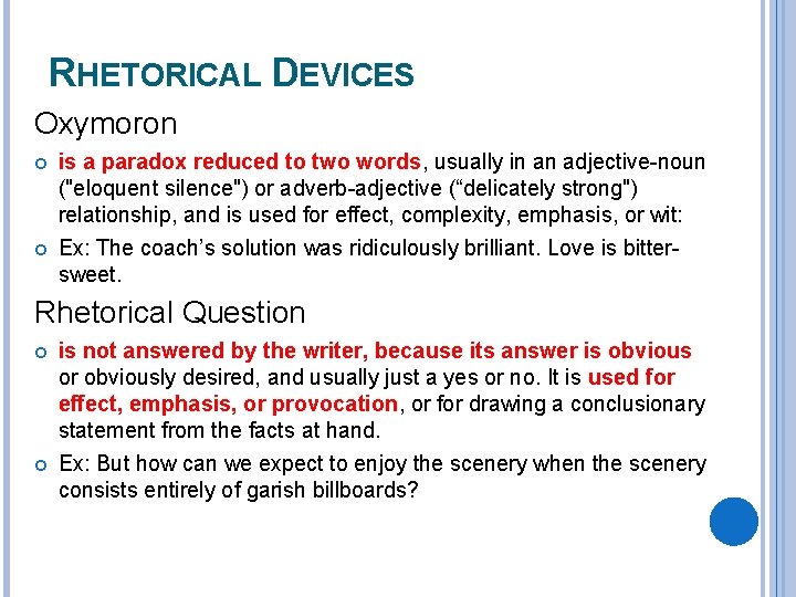 RHETORICAL DEVICES Oxymoron is a paradox reduced to two words, usually in an adjective-noun