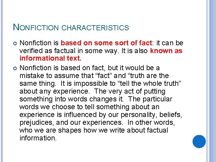 NONFICTION CHARACTERISTICS Nonfiction is based on some sort of fact: it can be verified