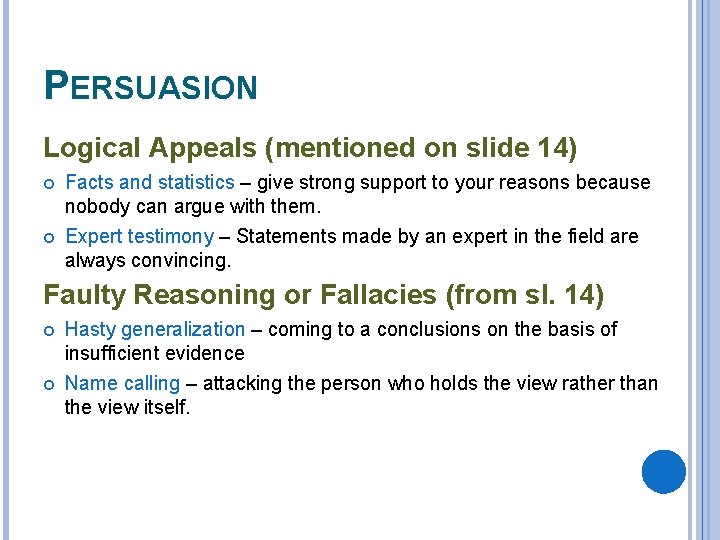 PERSUASION Logical Appeals (mentioned on slide 14) Facts and statistics – give strong support