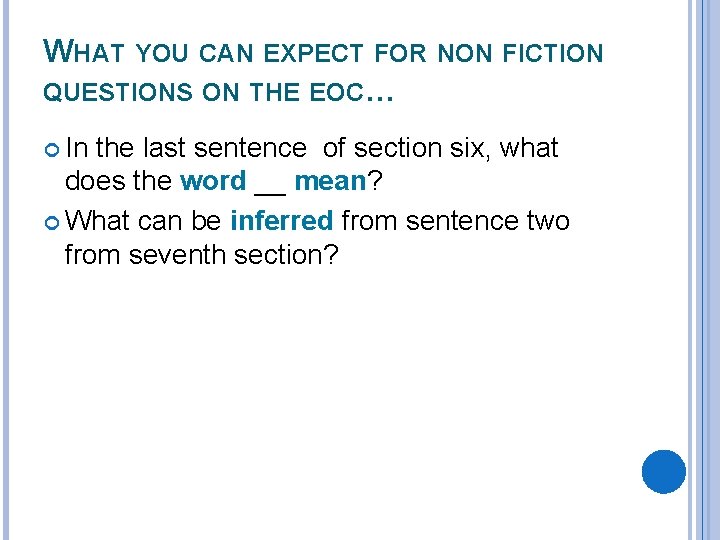 WHAT YOU CAN EXPECT FOR NON FICTION QUESTIONS ON THE EOC… In the last