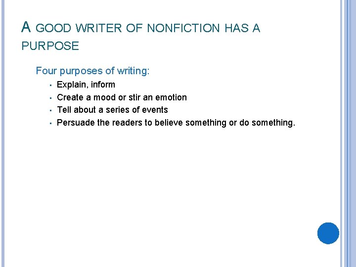 A GOOD WRITER OF NONFICTION HAS A PURPOSE Four purposes of writing: • •