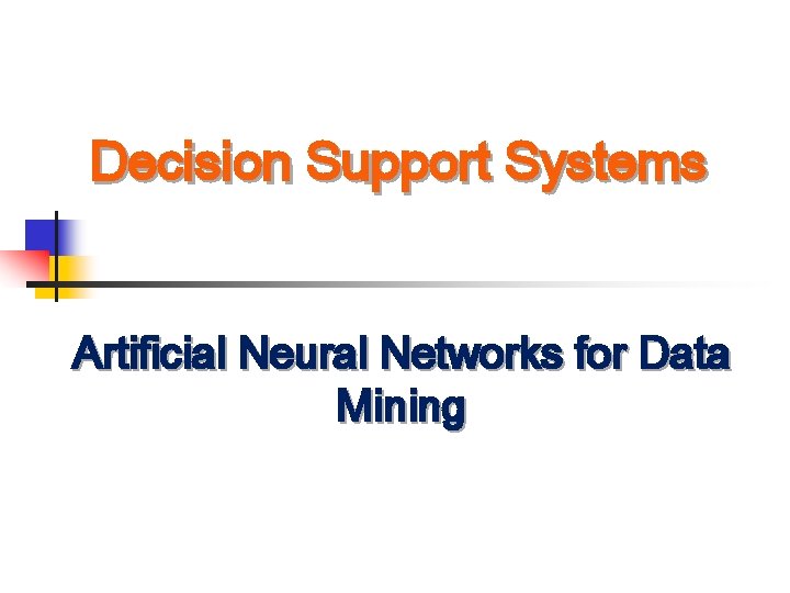 Decision Support Systems Artificial Neural Networks for Data Mining 