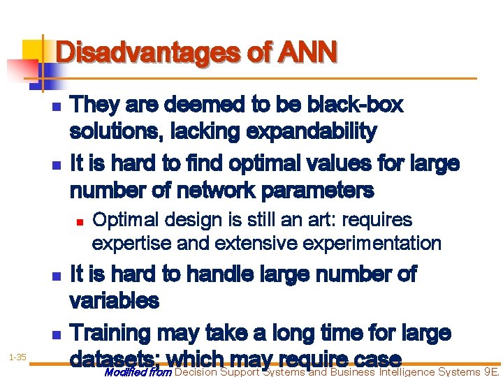 Disadvantages of ANN n n They are deemed to be black-box solutions, lacking expandability