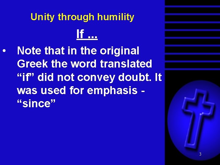 Unity through humility If. . . • Note that in the original Greek the