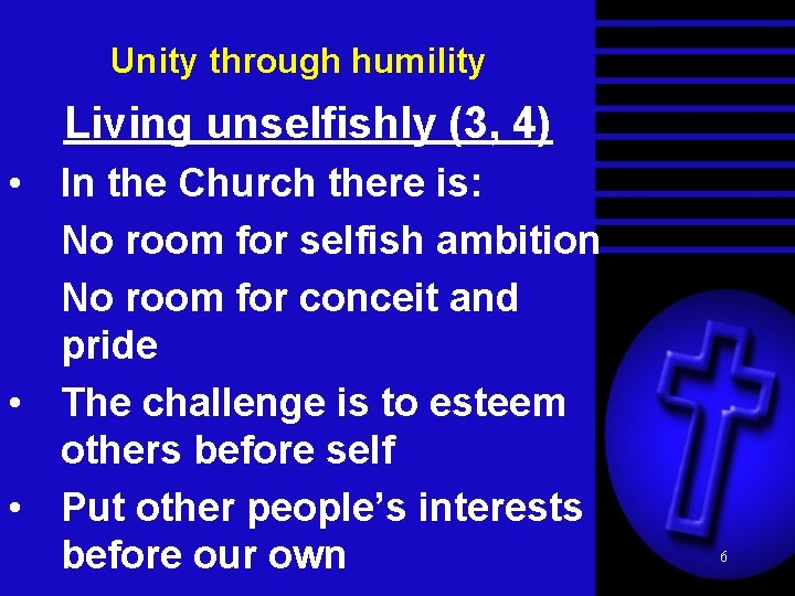 Unity through humility Living unselfishly (3, 4) • In the Church there is: No