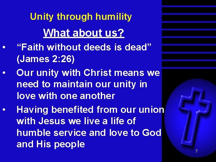 Unity through humility What about us? • • • “Faith without deeds is dead”