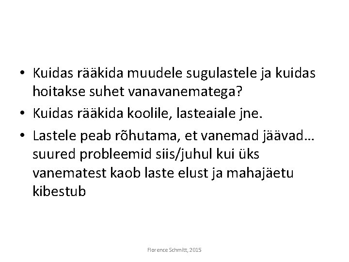  • Kuidas rääkida muudele sugulastele ja kuidas hoitakse suhet vanavanematega? • Kuidas rääkida