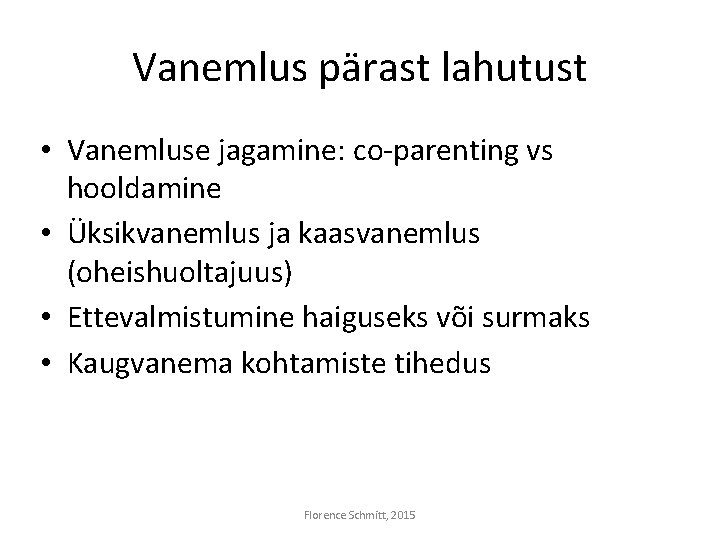 Vanemlus pärast lahutust • Vanemluse jagamine: co-parenting vs hooldamine • Üksikvanemlus ja kaasvanemlus (oheishuoltajuus)