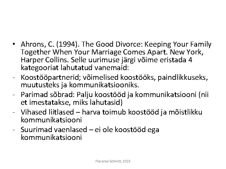  • Ahrons, C. (1994). The Good Divorce: Keeping Your Family Together When Your