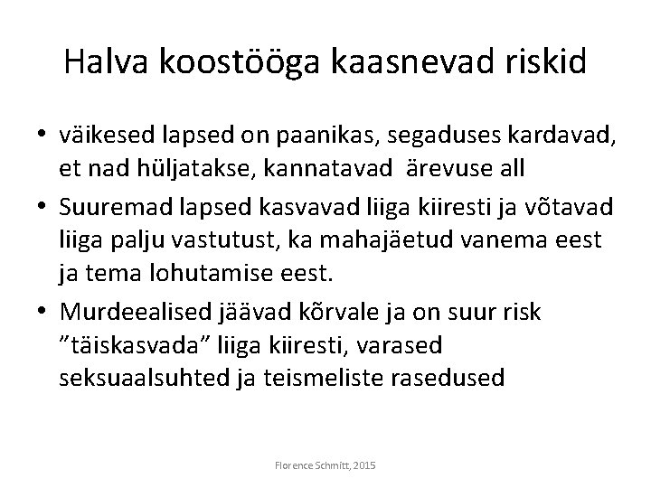 Halva koostööga kaasnevad riskid • väikesed lapsed on paanikas, segaduses kardavad, et nad hüljatakse,