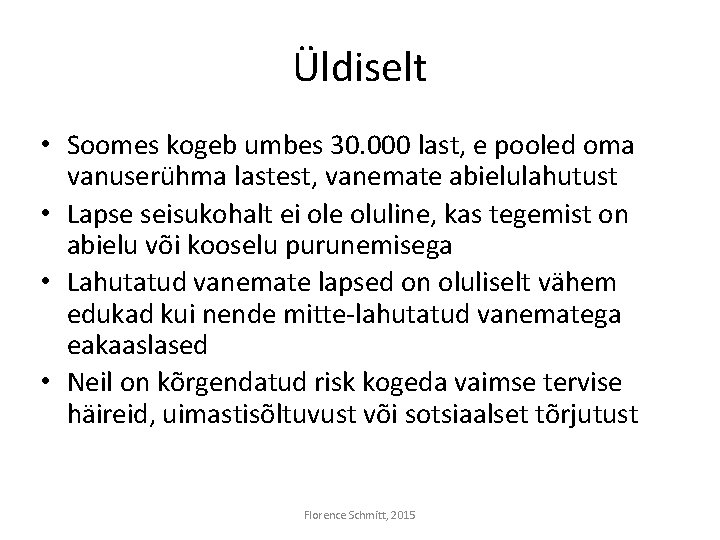Üldiselt • Soomes kogeb umbes 30. 000 last, e pooled oma vanuserühma lastest, vanemate