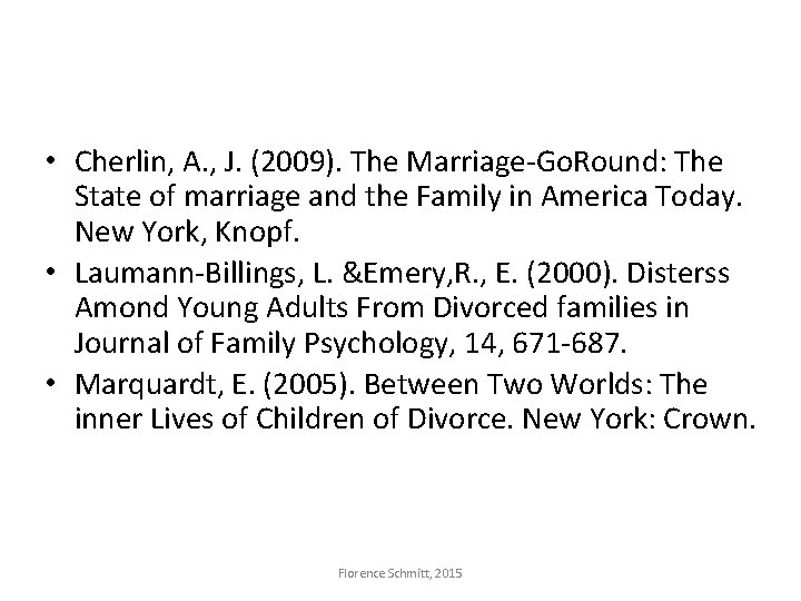  • Cherlin, A. , J. (2009). The Marriage-Go. Round: The State of marriage