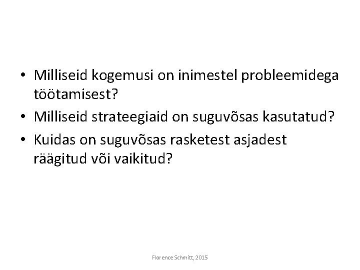  • Milliseid kogemusi on inimestel probleemidega töötamisest? • Milliseid strateegiaid on suguvõsas kasutatud?