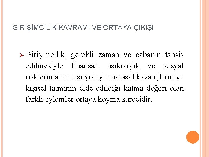 GİRİŞİMCİLİK KAVRAMI VE ORTAYA ÇIKIŞI Ø Girişimcilik, gerekli zaman ve çabanın tahsis edilmesiyle finansal,