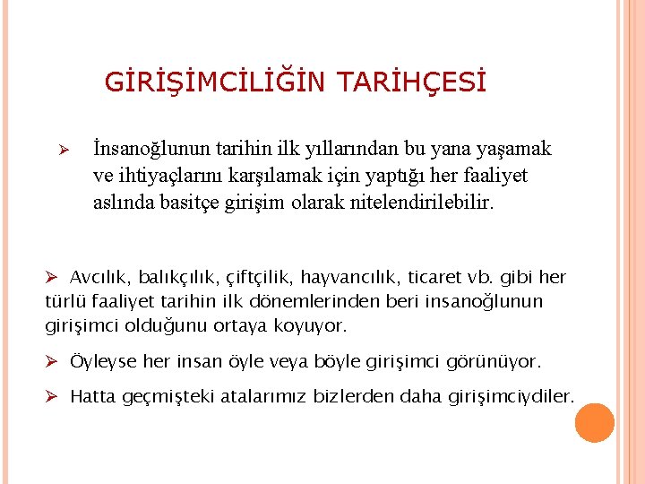 GİRİŞİMCİLİĞİN TARİHÇESİ Ø İnsanoğlunun tarihin ilk yıllarından bu yana yaşamak ve ihtiyaçlarını karşılamak için