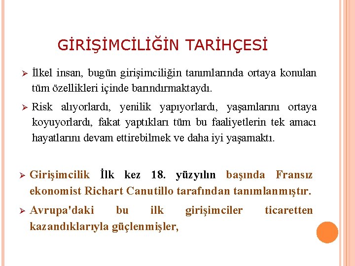 GİRİŞİMCİLİĞİN TARİHÇESİ Ø İlkel insan, bugün girişimciliğin tanımlarında ortaya konulan tüm özellikleri içinde barındırmaktaydı.