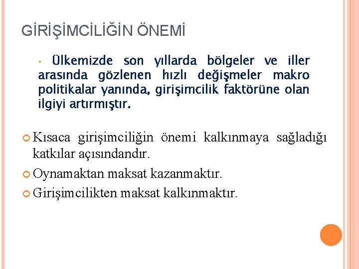 GİRİŞİMCİLİĞİN ÖNEMİ Ülkemizde son yıllarda bölgeler ve iller arasında gözlenen hızlı değişmeler makro politikalar