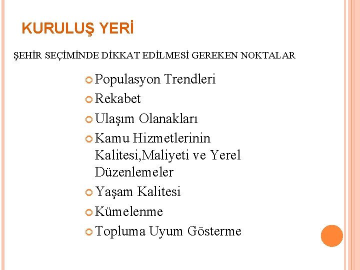 KURULUŞ YERİ ŞEHİR SEÇİMİNDE DİKKAT EDİLMESİ GEREKEN NOKTALAR Populasyon Trendleri Rekabet Ulaşım Olanakları Kamu