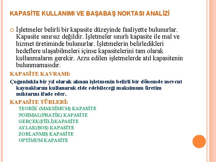 KAPASİTE KULLANIMI VE BAŞABAŞ NOKTASI ANALİZİ İşletmeler belirli bir kapasite düzeyinde faaliyette bulunurlar. Kapasite