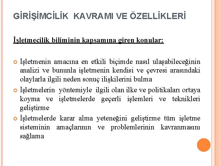 GİRİŞİMCİLİK KAVRAMI VE ÖZELLİKLERİ İşletmecilik biliminin kapsamına giren konular: İşletmenin amacına en etkili biçimde