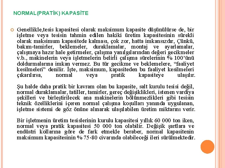 NORMAL(PRATİK) KAPASİTE Genellikle, tesis kapasitesi olarak maksimum kapasite düşünülürse de, bir işletme veya tesisin