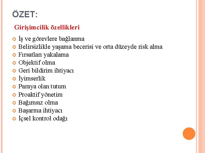 ÖZET: Girişimcilik özellikleri İş ve görevlere bağlanma Belirsizlikle yaşama becerisi ve orta düzeyde risk