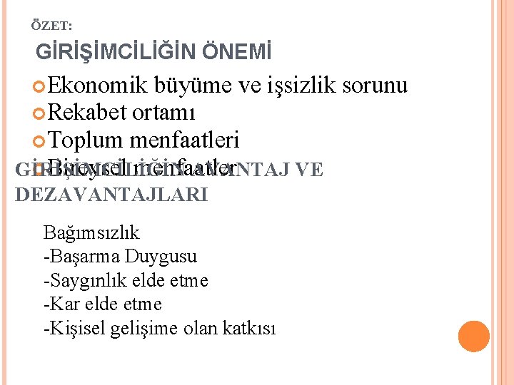 ÖZET: GİRİŞİMCİLİĞİN ÖNEMİ Ekonomik büyüme ve işsizlik sorunu Rekabet ortamı Toplum menfaatleri Bireysel menfaatler