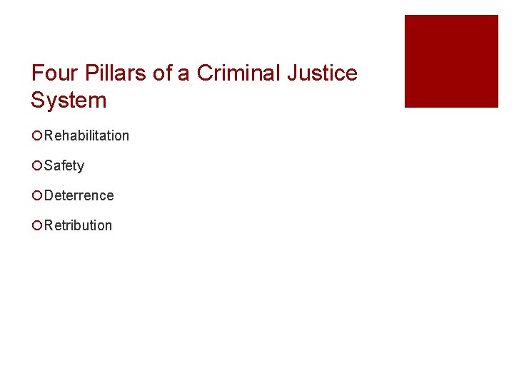 Four Pillars of a Criminal Justice System ¡Rehabilitation ¡Safety ¡Deterrence ¡Retribution 