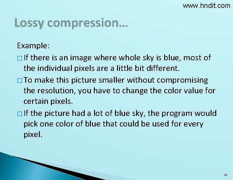 www. hndit. com Lossy compression… Example: � If there is an image where whole