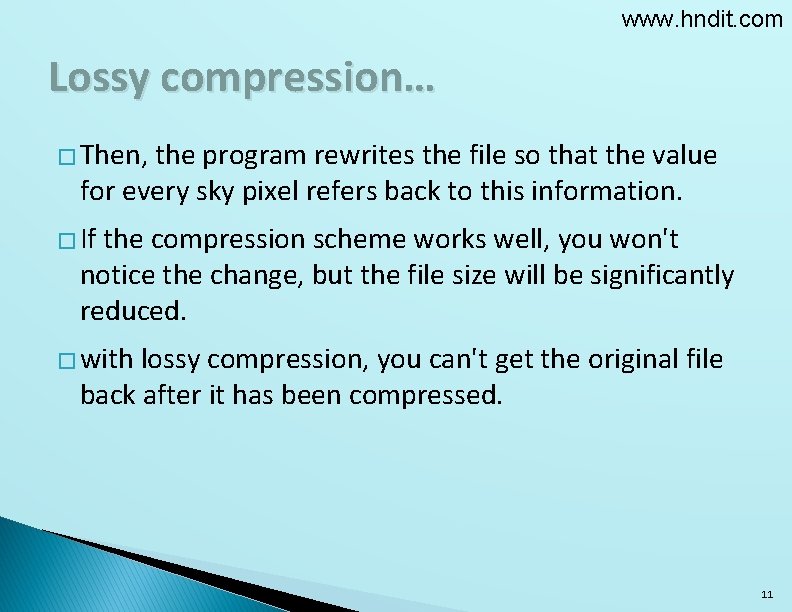 www. hndit. com Lossy compression… � Then, the program rewrites the file so that