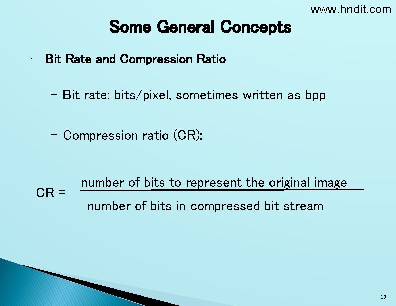 www. hndit. com Some General Concepts • Bit Rate and Compression Ratio – Bit