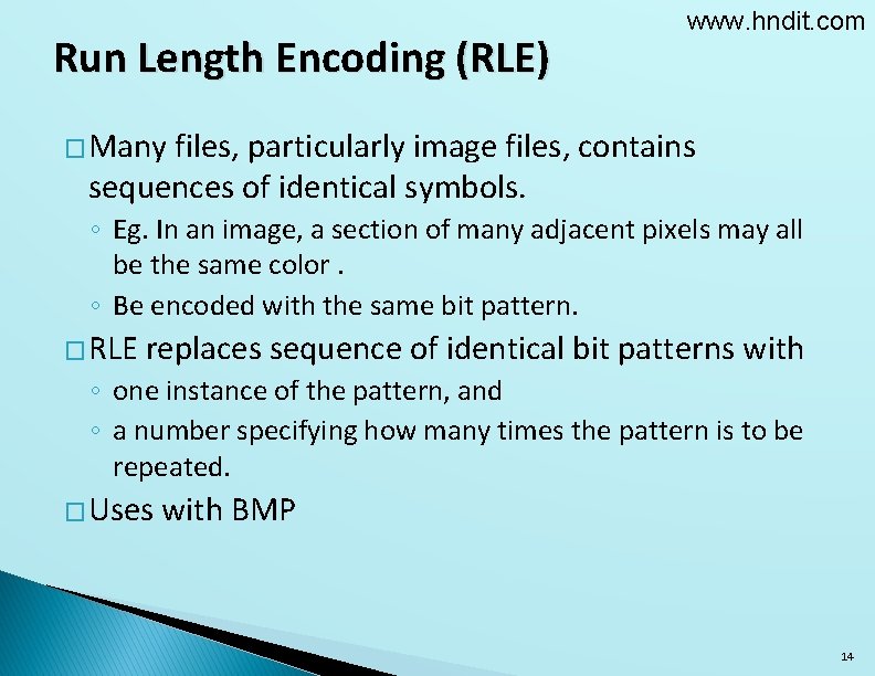 Run Length Encoding (RLE) www. hndit. com � Many files, particularly image files, contains