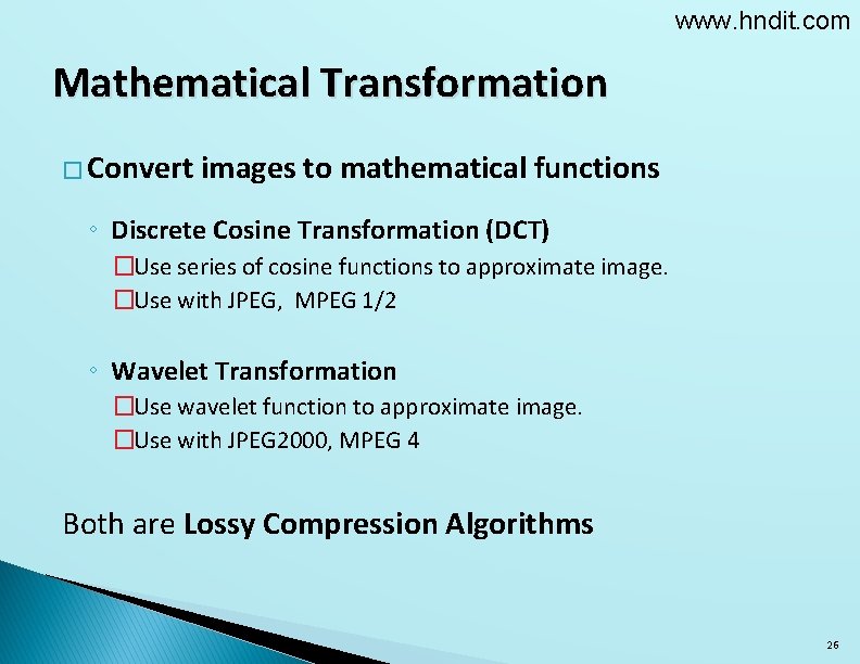 www. hndit. com Mathematical Transformation � Convert images to mathematical functions ◦ Discrete Cosine