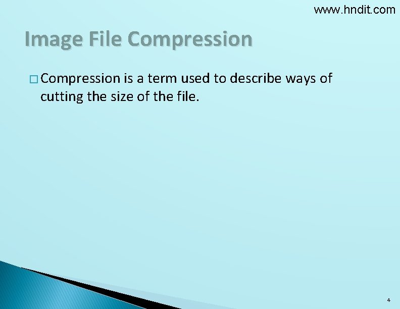 www. hndit. com Image File Compression � Compression is a term used to describe