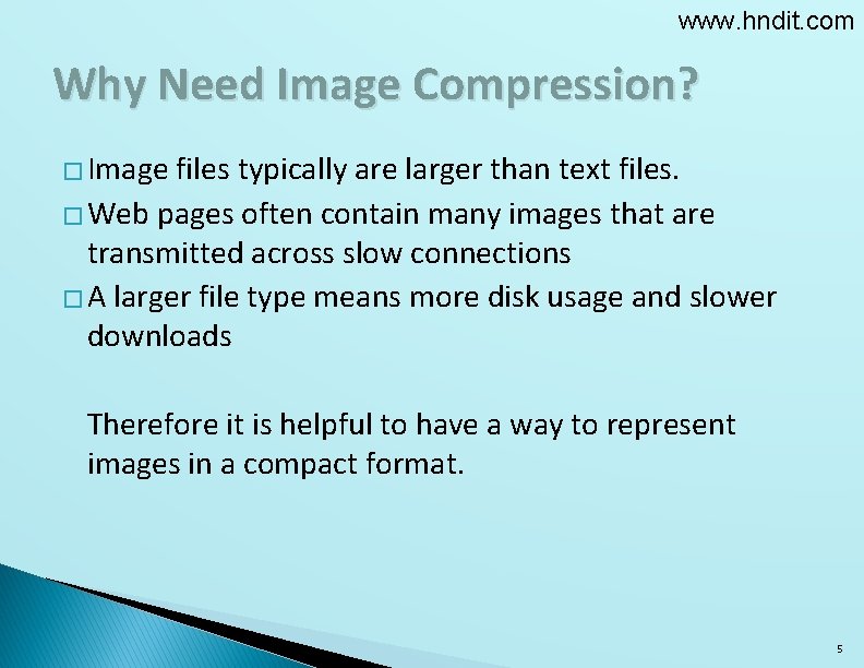 www. hndit. com Why Need Image Compression? � Image files typically are larger than