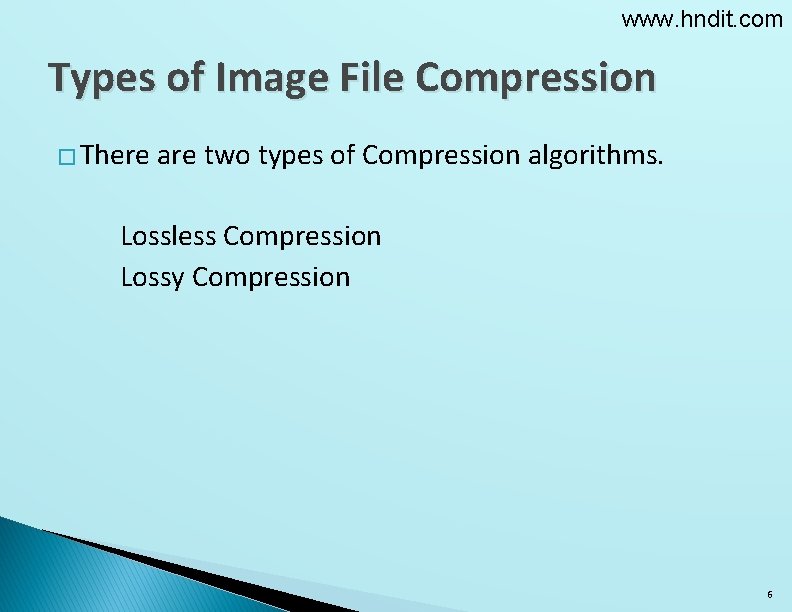 www. hndit. com Types of Image File Compression � There are two types of