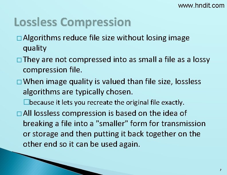 www. hndit. com Lossless Compression � Algorithms reduce file size without losing image quality