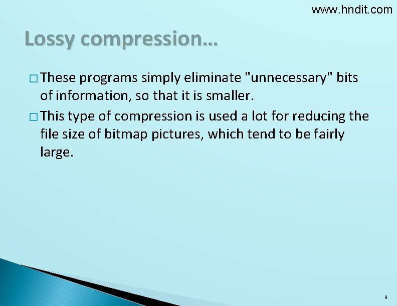 www. hndit. com Lossy compression… � These programs simply eliminate "unnecessary" bits of information,