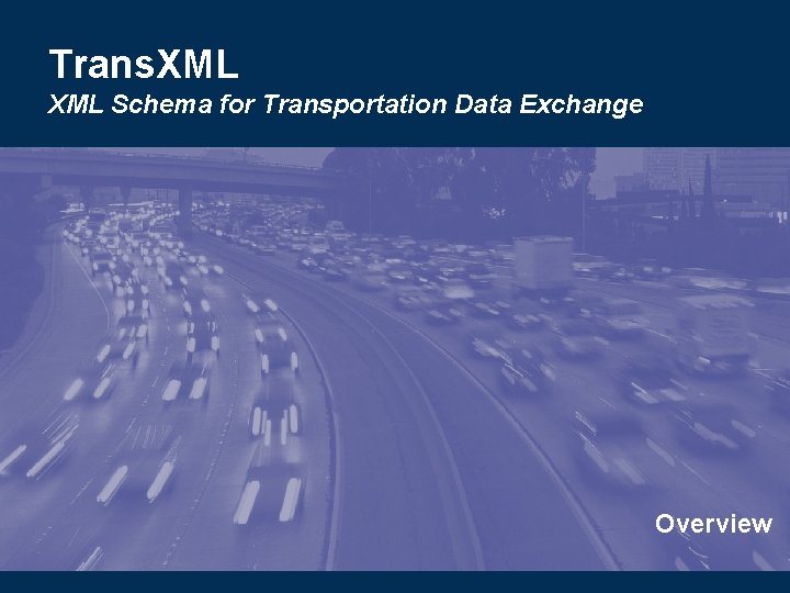 Trans XML Schema for Transportation Data Exchange Overview