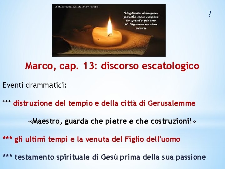 ! Marco, cap. 13: discorso escatologico Eventi drammatici: *** distruzione del tempio e della