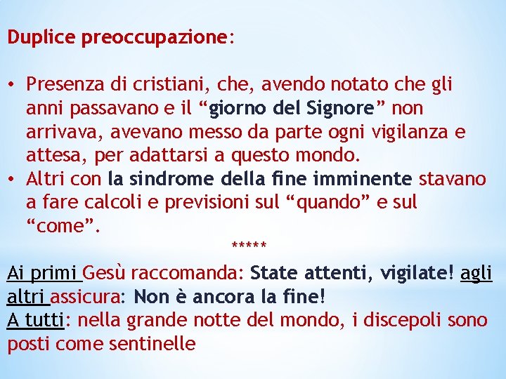 Duplice preoccupazione: • Presenza di cristiani, che, avendo notato che gli anni passavano e