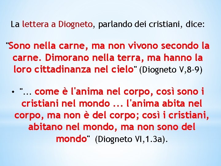 La lettera a Diogneto, parlando dei cristiani, dice: "Sono nella carne, ma non vivono