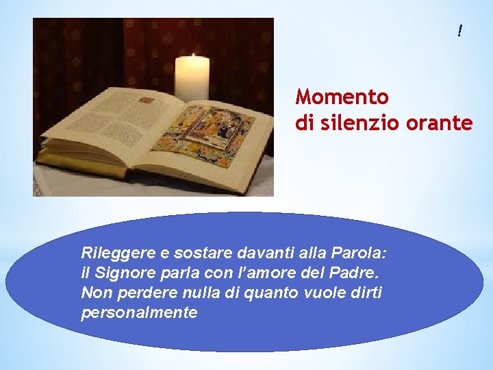 ! Momento di silenzio orante Rileggere e sostare davanti alla Parola: il Signore parla