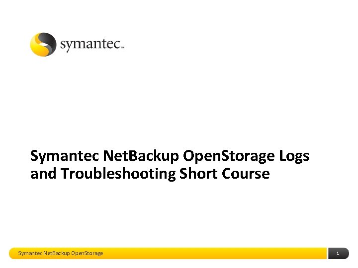 Symantec Net. Backup Open. Storage Logs and Troubleshooting Short Course Symantec Net. Backup Open.