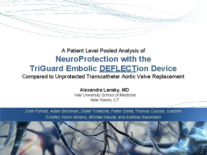 A Patient Level Pooled Analysis of Neuro. Protection with the Tri. Guard Embolic DEFLECTion